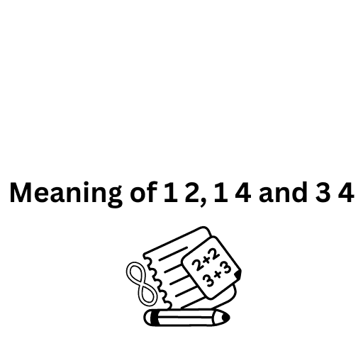 Meaning of 1 2, 1 4 and 3 4